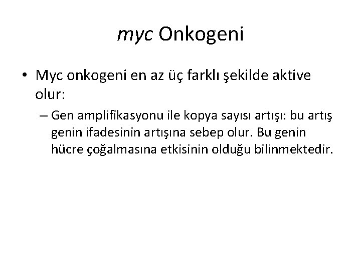 myc Onkogeni • Myc onkogeni en az üç farklı şekilde aktive olur: – Gen