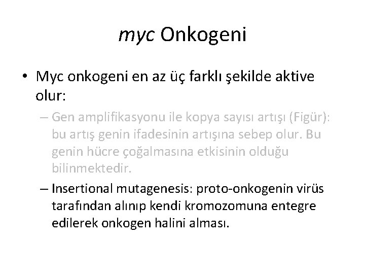 myc Onkogeni • Myc onkogeni en az üç farklı şekilde aktive olur: – Gen