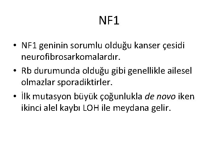 NF 1 • NF 1 geninin sorumlu olduğu kanser çesidi neurofibrosarkomalardır. • Rb durumunda