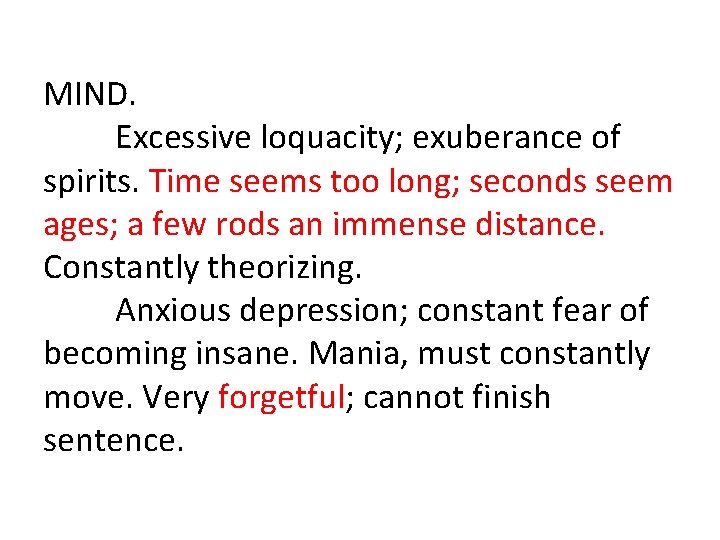 MIND. Excessive loquacity; exuberance of spirits. Time seems too long; seconds seem ages; a