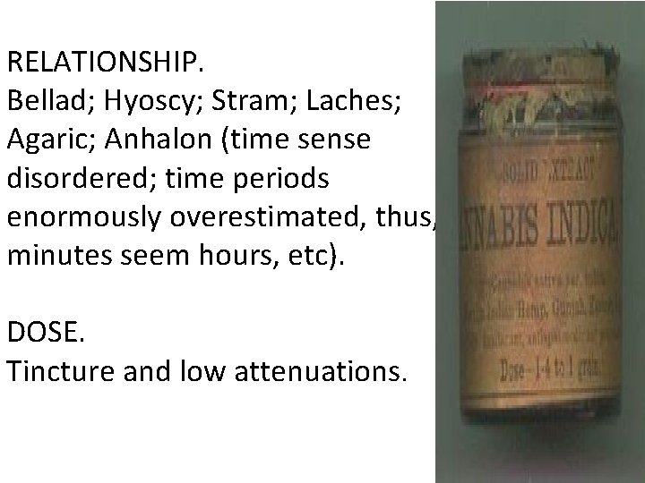 RELATIONSHIP. Bellad; Hyoscy; Stram; Laches; Agaric; Anhalon (time sense disordered; time periods enormously overestimated,