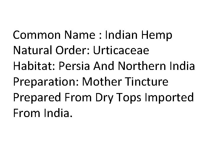 Common Name : Indian Hemp Natural Order: Urticaceae Habitat: Persia And Northern India Preparation: