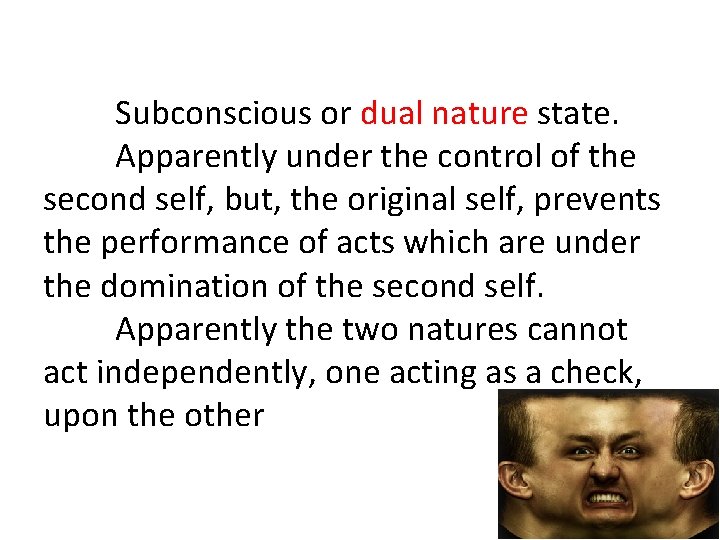 Subconscious or dual nature state. Apparently under the control of the second self, but,