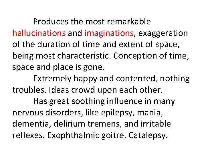 Produces the most remarkable hallucinations and imaginations, exaggeration of the duration of time and