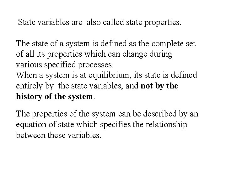 State variables are also called state properties. The state of a system is defined