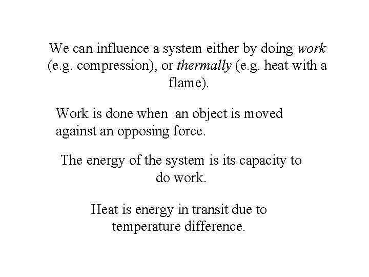 We can influence a system either by doing work (e. g. compression), or thermally