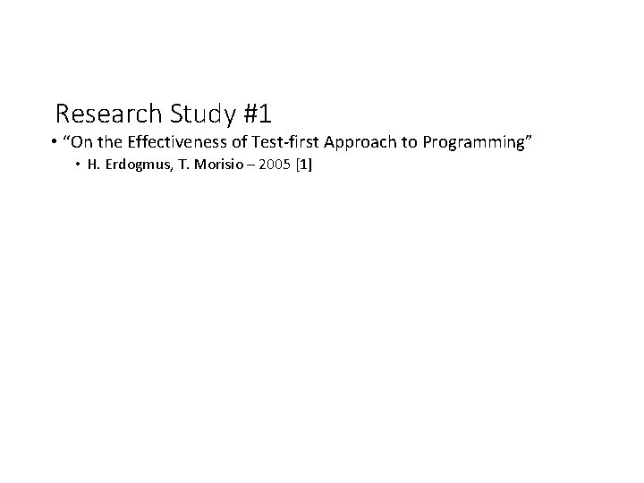 Research Study #1 • “On the Effectiveness of Test-first Approach to Programming” • H.