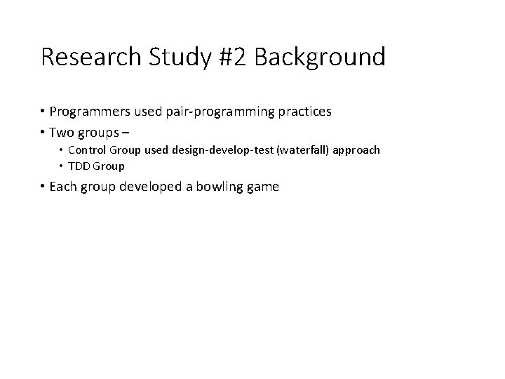 Research Study #2 Background • Programmers used pair-programming practices • Two groups – •