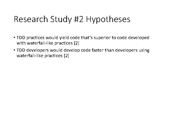 Research Study #2 Hypotheses • TDD practices would yield code that’s superior to code