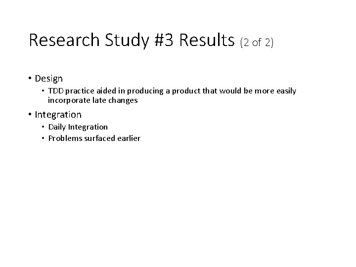 Research Study #3 Results (2 of 2) • Design • TDD practice aided in