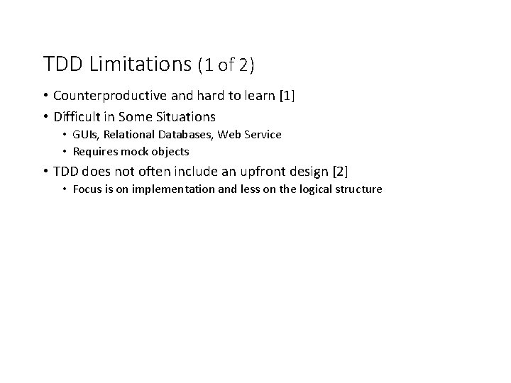 TDD Limitations (1 of 2) • Counterproductive and hard to learn [1] • Difficult