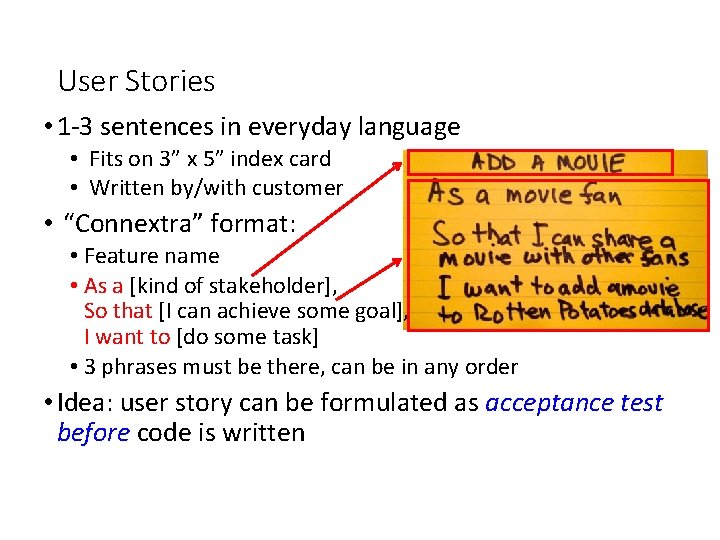 User Stories • 1 -3 sentences in everyday language • Fits on 3” x