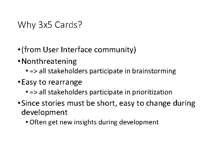 Why 3 x 5 Cards? • (from User Interface community) • Nonthreatening • =>