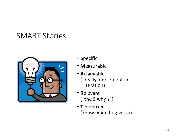 SMART Stories • Specific • Measurable • Achievable (ideally, implement in 1 iteration) •