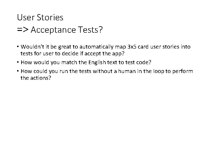 User Stories => Acceptance Tests? • Wouldn’t it be great to automatically map 3