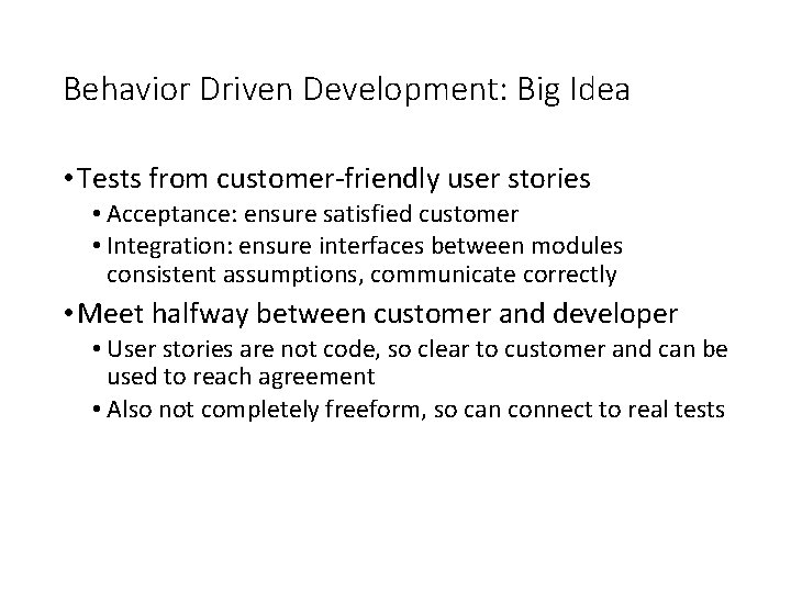 Behavior Driven Development: Big Idea • Tests from customer-friendly user stories • Acceptance: ensure