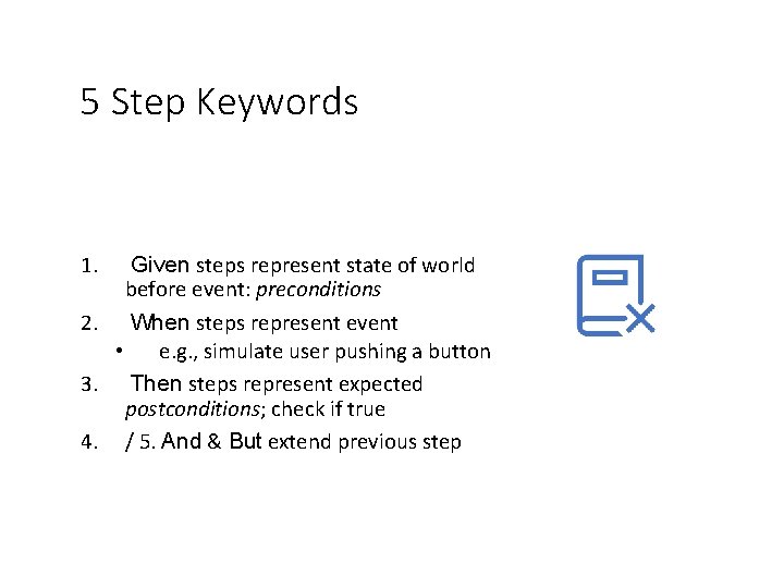 5 Step Keywords 1. Given steps represent state of world before event: preconditions 2.