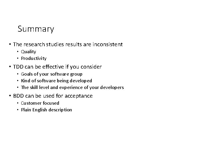 Summary • The research studies results are inconsistent • Quality • Productivity • TDD