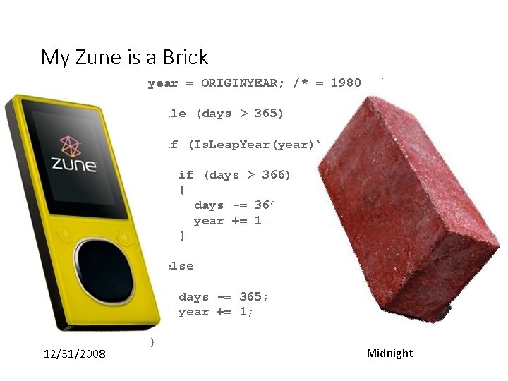 My Zune is a Brick year = ORIGINYEAR; /* = 1980 */ 12/31/2008 while