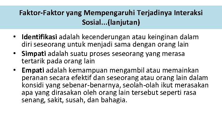 Faktor-Faktor yang Mempengaruhi Terjadinya Interaksi Sosial. . . (lanjutan) • Identifikasi adalah kecenderungan atau