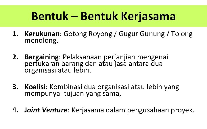 Bentuk – Bentuk Kerjasama 1. Kerukunan: Gotong Royong / Gugur Gunung / Tolong menolong.