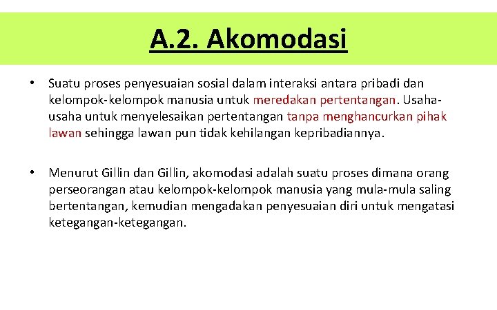 A. 2. Akomodasi • Suatu proses penyesuaian sosial dalam interaksi antara pribadi dan kelompok-kelompok