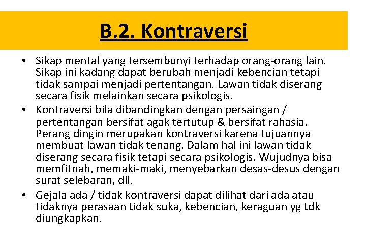 B. 2. Kontraversi • Sikap mental yang tersembunyi terhadap orang-orang lain. Sikap ini kadang