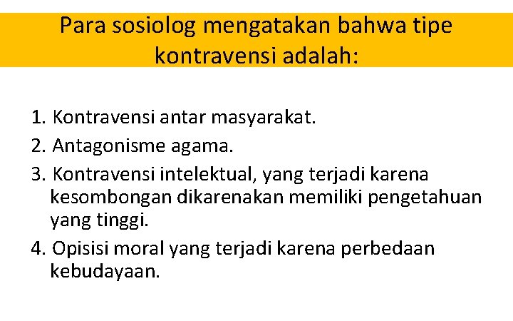 Para sosiolog mengatakan bahwa tipe kontravensi adalah: 1. Kontravensi antar masyarakat. 2. Antagonisme agama.