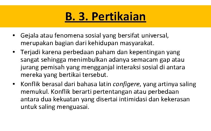 B. 3. Pertikaian • Gejala atau fenomena sosial yang bersifat universal, merupakan bagian dari