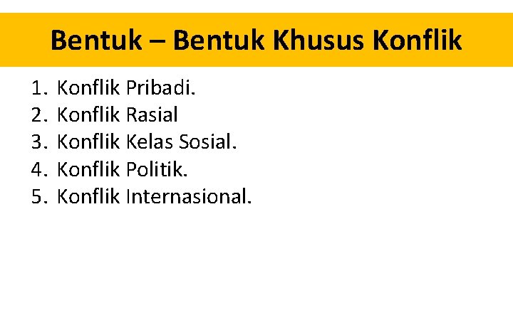 Bentuk – Bentuk Khusus Konflik 1. 2. 3. 4. 5. Konflik Pribadi. Konflik Rasial