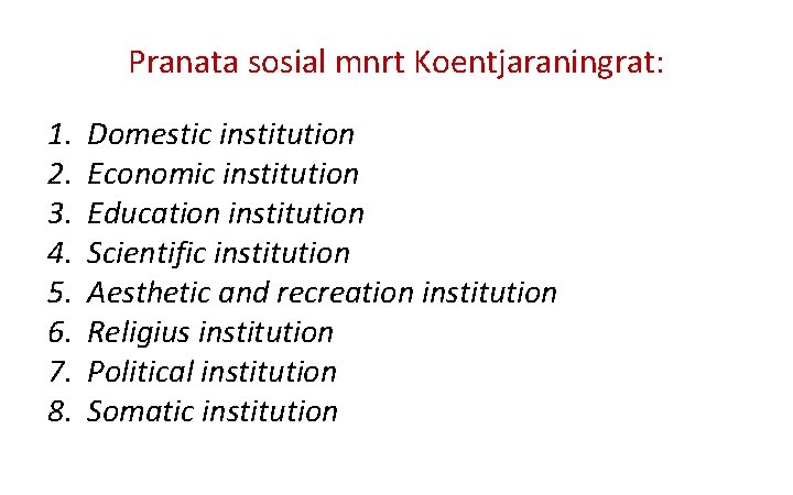 Pranata sosial mnrt Koentjaraningrat: 1. 2. 3. 4. 5. 6. 7. 8. Domestic institution