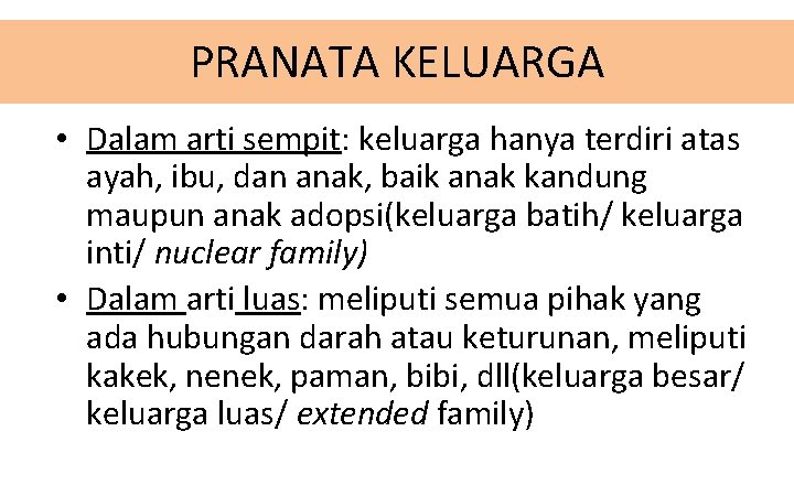 PRANATA KELUARGA • Dalam arti sempit: keluarga hanya terdiri atas ayah, ibu, dan anak,