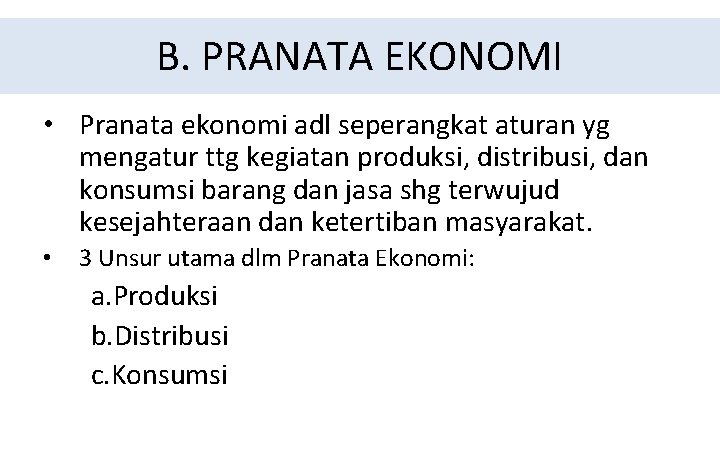 B. PRANATA EKONOMI • Pranata ekonomi adl seperangkat aturan yg mengatur ttg kegiatan produksi,