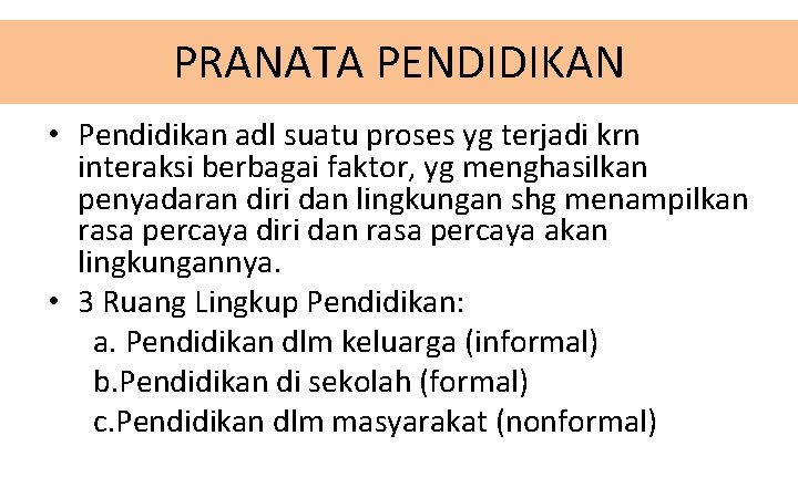 PRANATA PENDIDIKAN • Pendidikan adl suatu proses yg terjadi krn interaksi berbagai faktor, yg