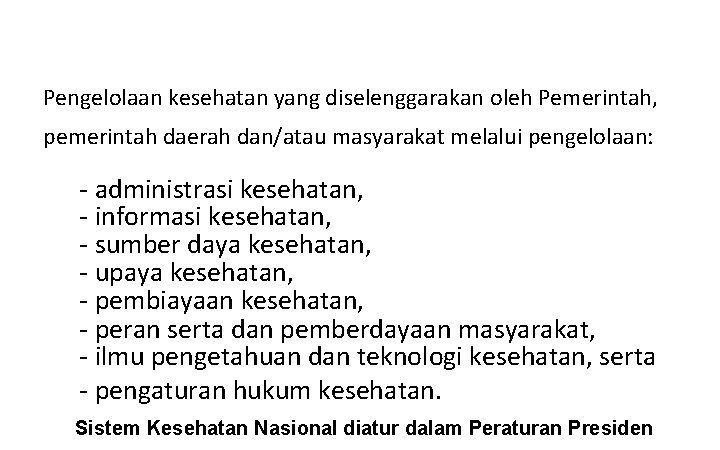 Pengelolaan kesehatan yang diselenggarakan oleh Pemerintah, pemerintah daerah dan/atau masyarakat melalui pengelolaan: - administrasi