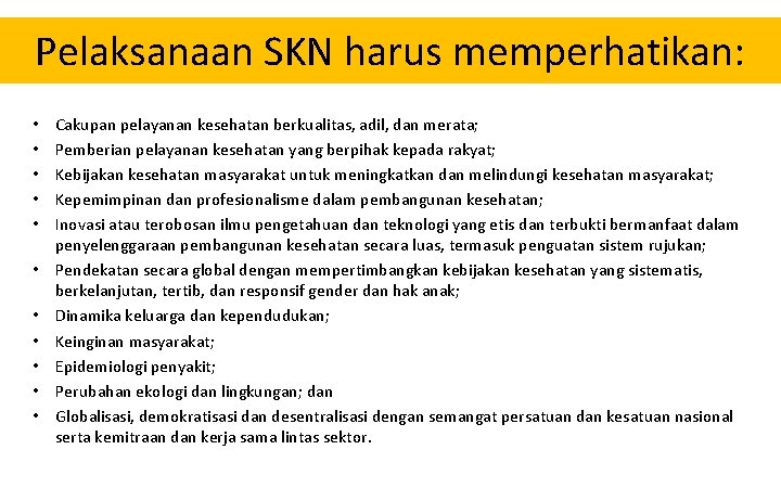 Pelaksanaan SKN harus memperhatikan: • • • Cakupan pelayanan kesehatan berkualitas, adil, dan merata;