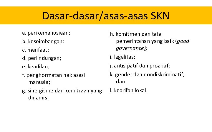 Dasar-dasar/asas-asas SKN a. perikemanusiaan; b. keseimbangan; c. manfaat; d. perlindungan; e. keadilan; f. penghormatan