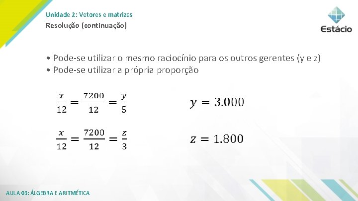 Unidade 2: Vetores e matrizes Resolução (continuação) • Pode se utilizar o mesmo raciocínio