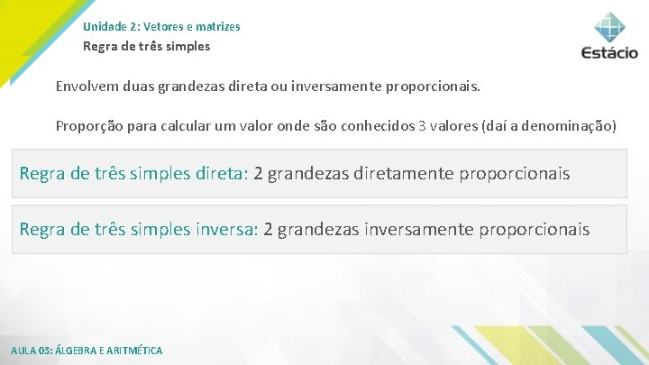 Unidade 2: Vetores e matrizes Regra de três simples Envolvem duas grandezas direta ou