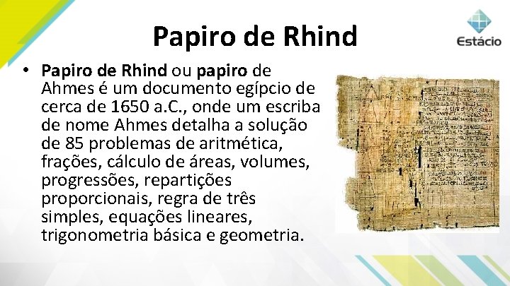 Papiro de Rhind • Papiro de Rhind ou papiro de Ahmes é um documento