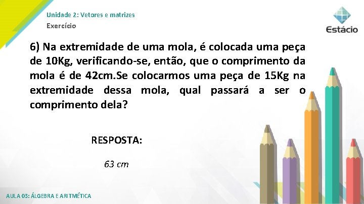 Unidade 2: Vetores e matrizes Exercício 6) Na extremidade de uma mola, é colocada