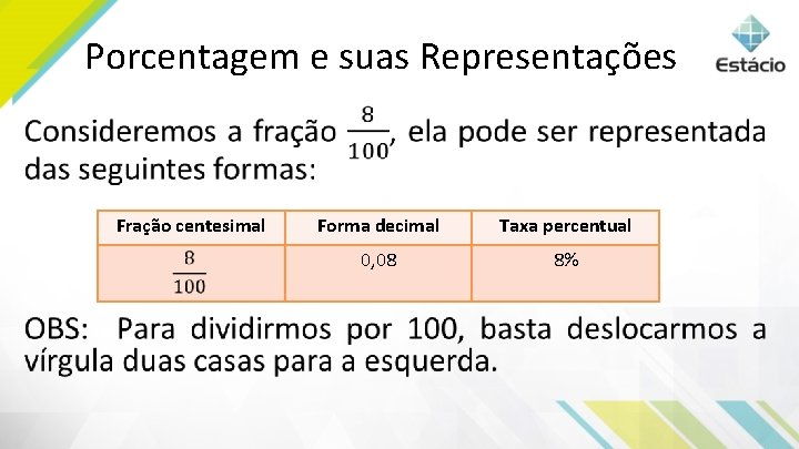 Porcentagem e suas Representações • Fração centesimal Forma decimal Taxa percentual 0, 08 8%