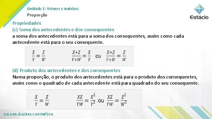 Unidade 2: Vetores e matrizes Proporção Propriedades (c) Soma dos antecedentes e dos consequentes