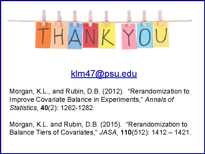 klm 47@psu. edu Morgan, K. L. , and Rubin, D. B. (2012). “Rerandomization to