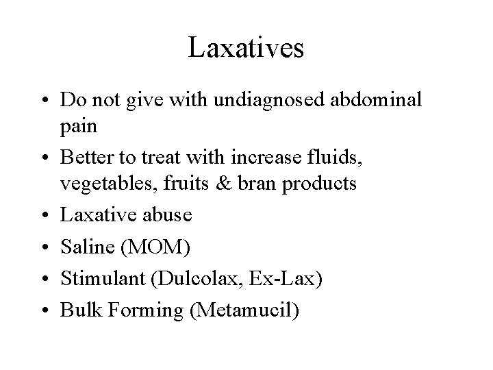 Laxatives • Do not give with undiagnosed abdominal pain • Better to treat with