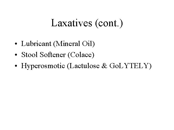 Laxatives (cont. ) • Lubricant (Mineral Oil) • Stool Softener (Colace) • Hyperosmotic (Lactulose