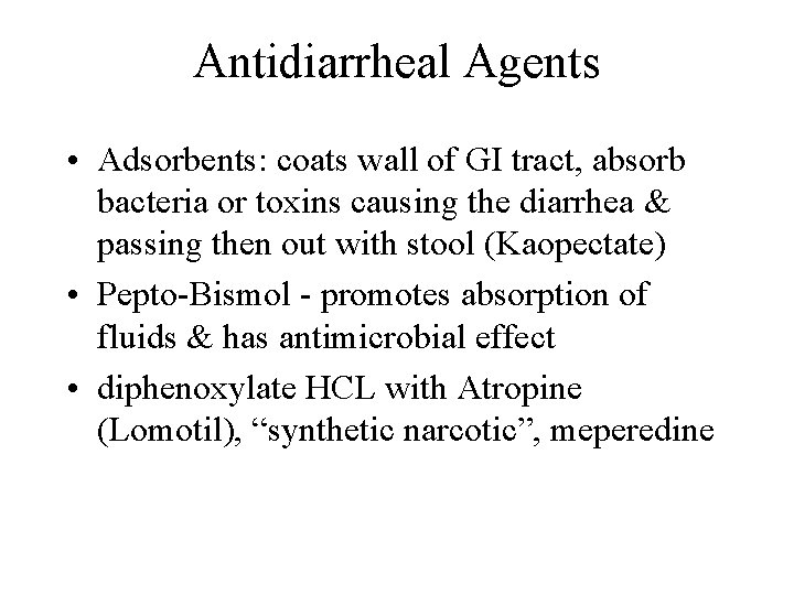 Antidiarrheal Agents • Adsorbents: coats wall of GI tract, absorb bacteria or toxins causing