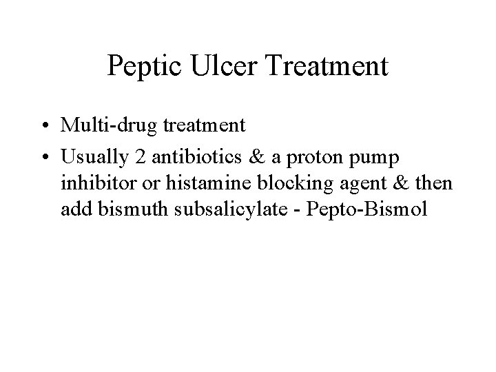 Peptic Ulcer Treatment • Multi-drug treatment • Usually 2 antibiotics & a proton pump