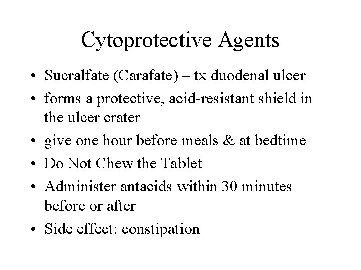 Cytoprotective Agents • Sucralfate (Carafate) – tx duodenal ulcer • forms a protective, acid-resistant