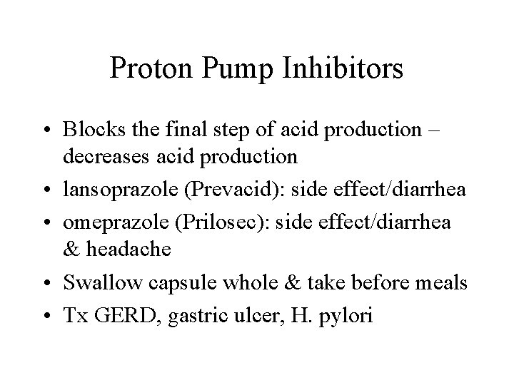 Proton Pump Inhibitors • Blocks the final step of acid production – decreases acid